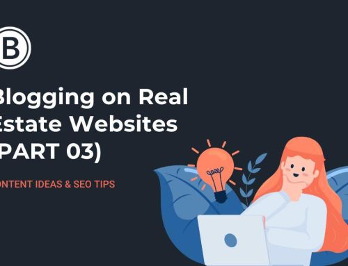 Blogging Tips and Inspiration For Real Estate Websites (Part 3)